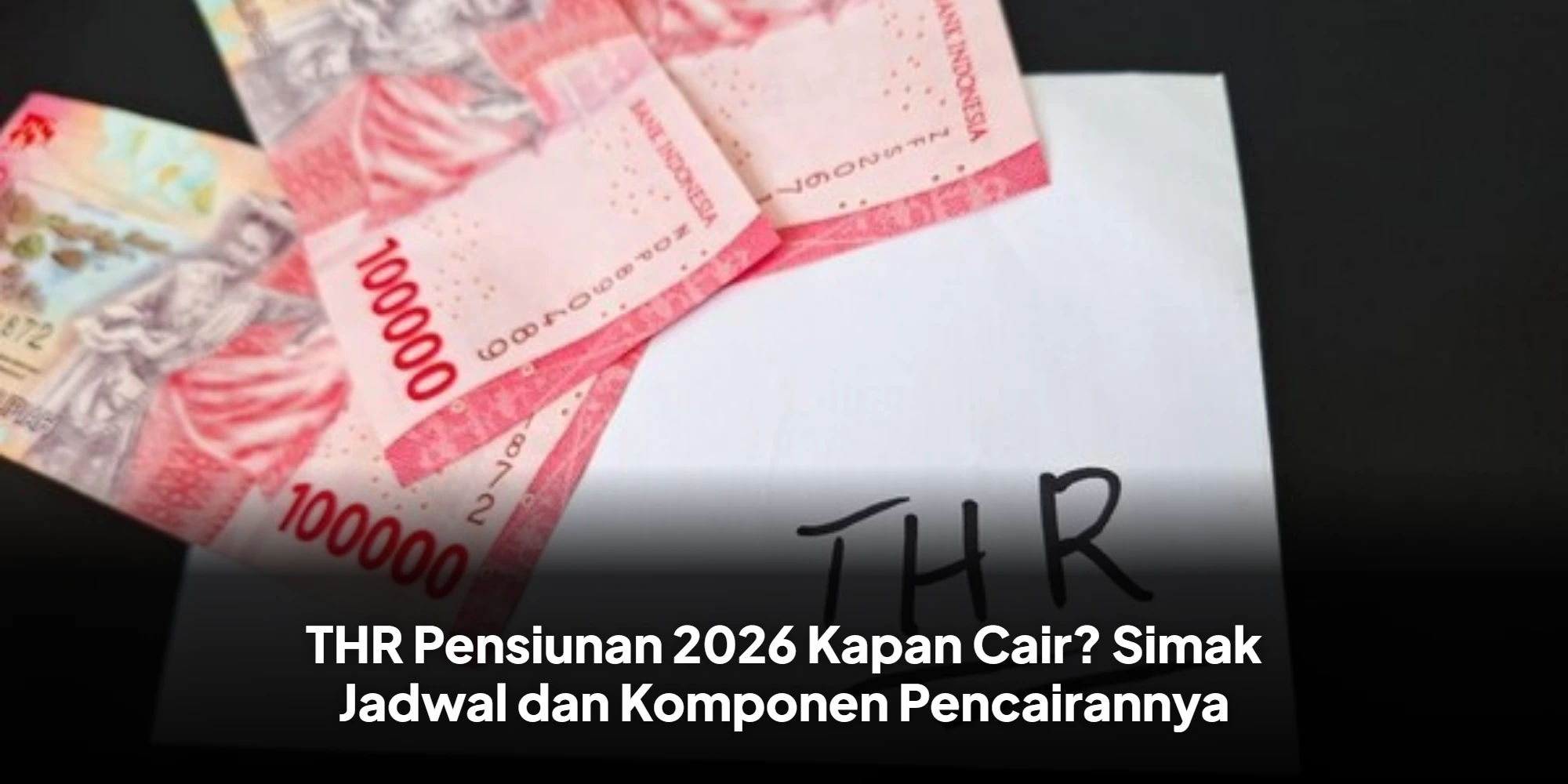 Siap-siap Rekening Gendut, Simak Skema Pencairan THR Pensiunan 2026