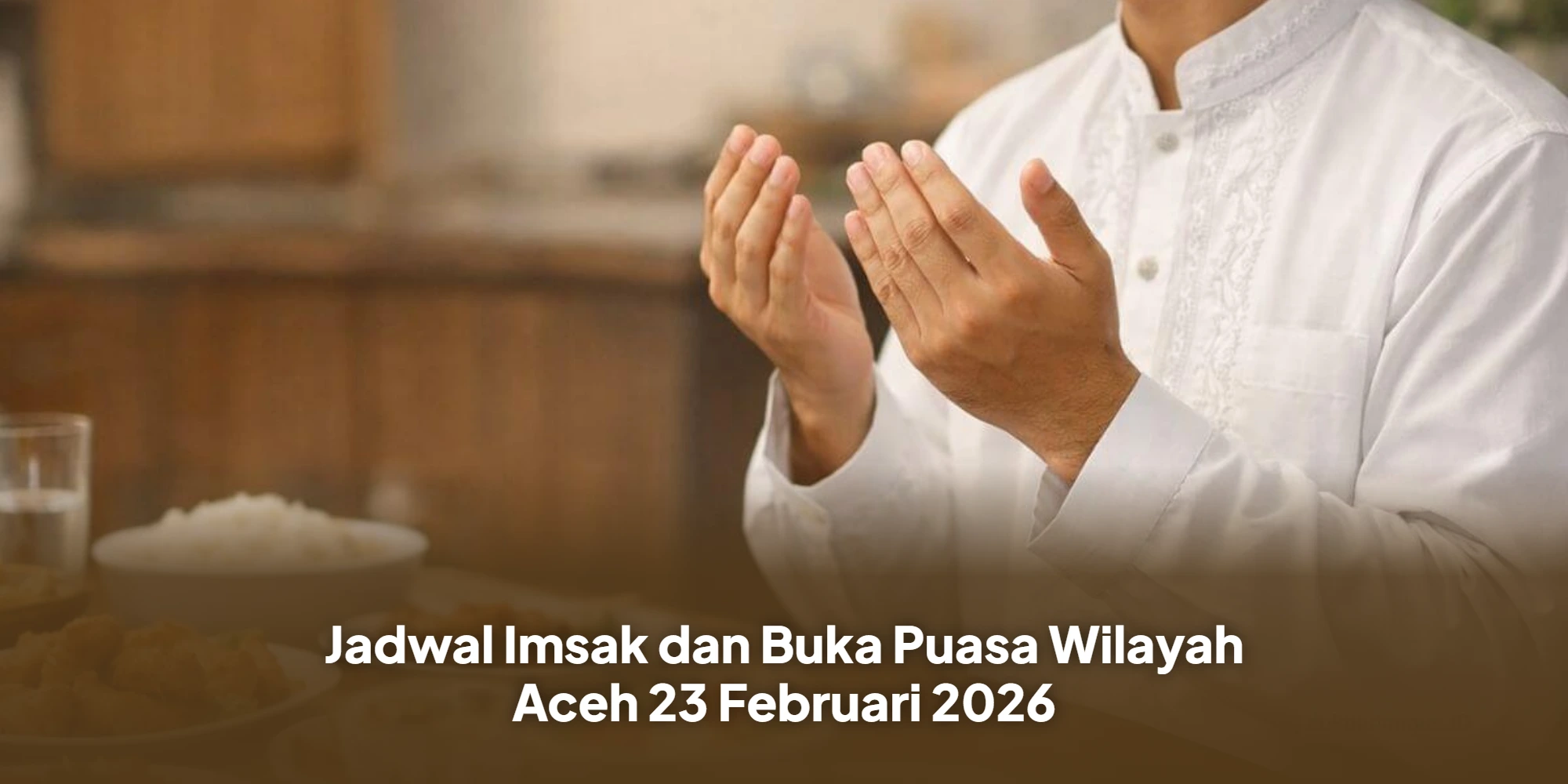 Panduan Ibadah: Cek Jadwal Imsak dan Buka Puasa Aceh 23 Februari 2026