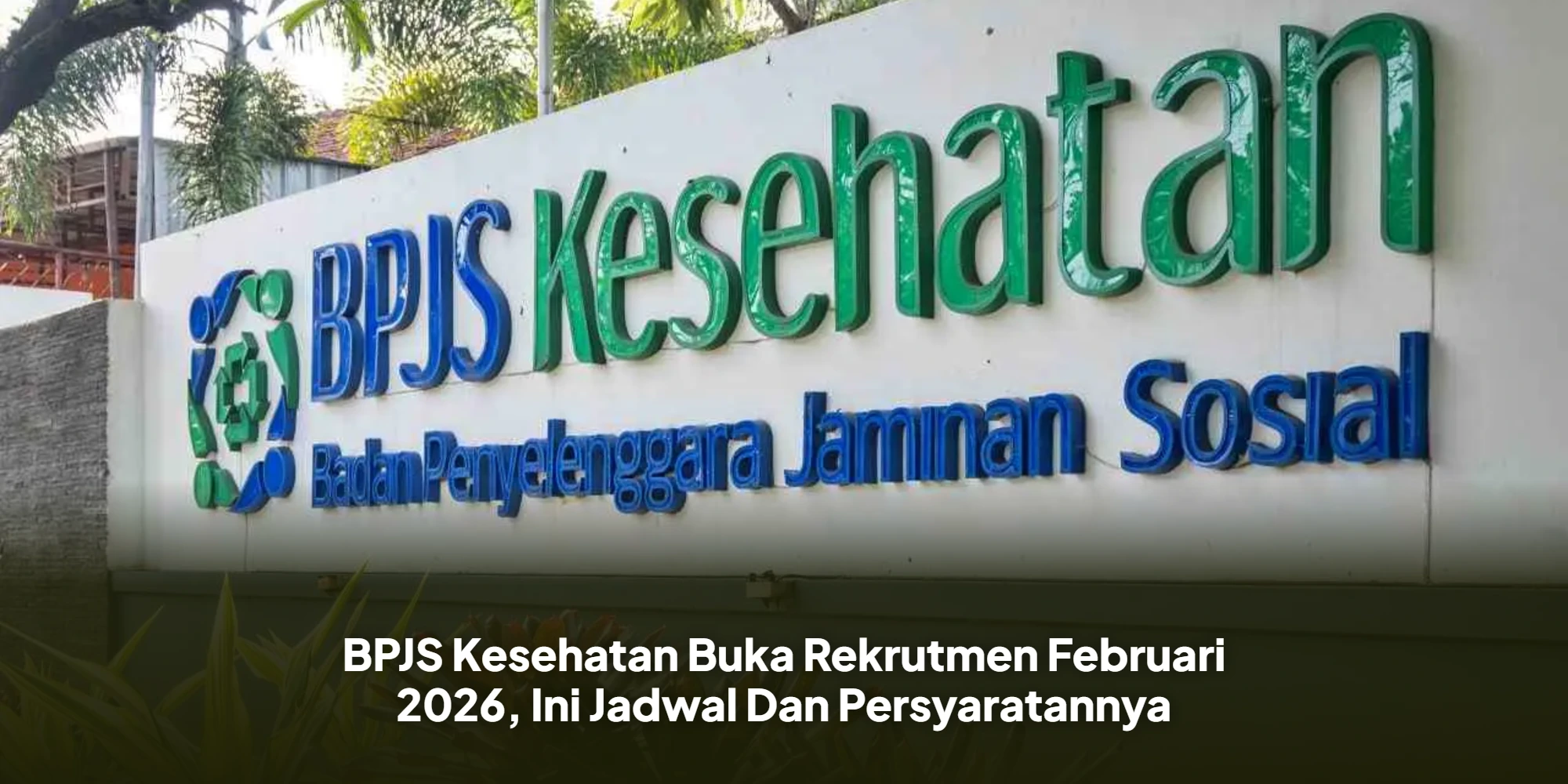 Peluang Karir 2026! BPJS Kesehatan Buka Lowongan Kerja Mulai Februari