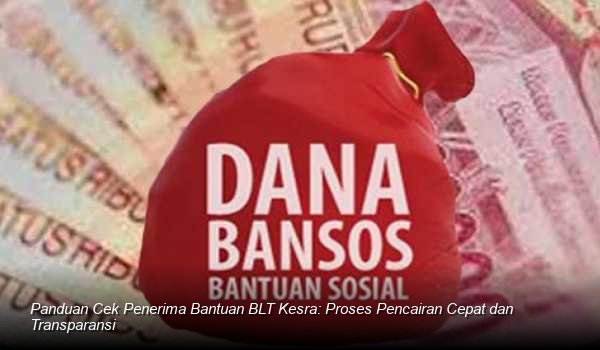 Mekanisme Terbaru Penyaluran BLT Kesra: Langkah Strategis Memperkuat Daya Beli Masyarakat