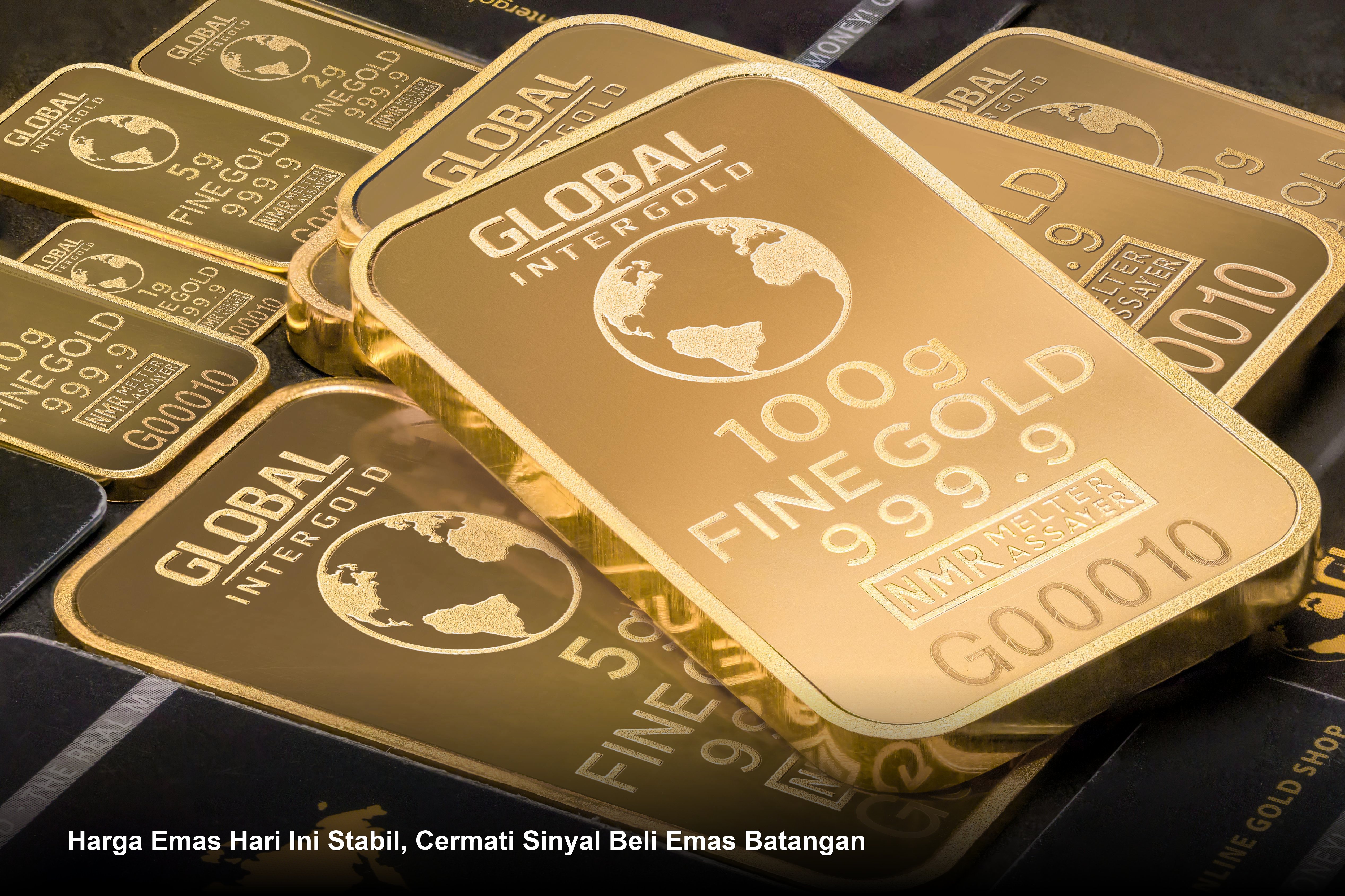 Harga Emas Hari Ini Stabil, Cermati Sinyal Beli Emas Batangan