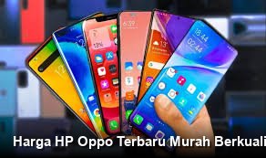 Harga HP Oppo Terbaru Murah Berkualitas: Spesifikasi Lengkap, Layak Dibeli?