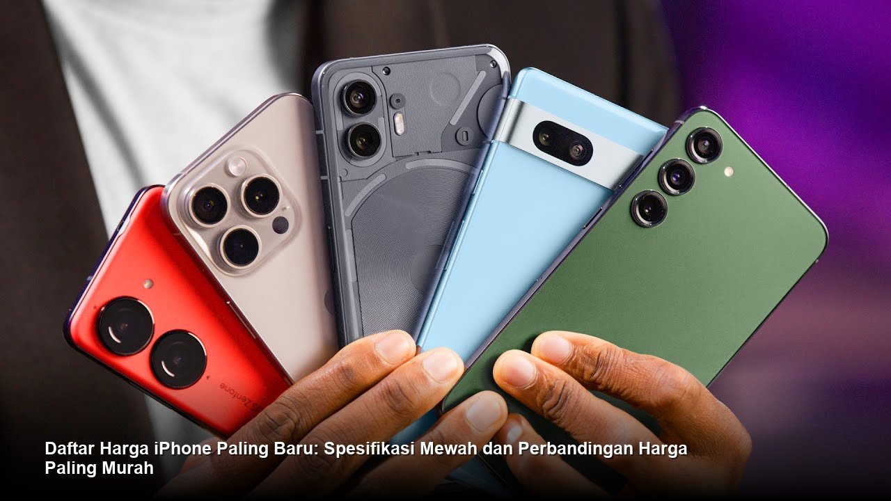 Daftar Harga iPhone Paling Baru: Spesifikasi Mewah dan Perbandingan Harga Paling Murah