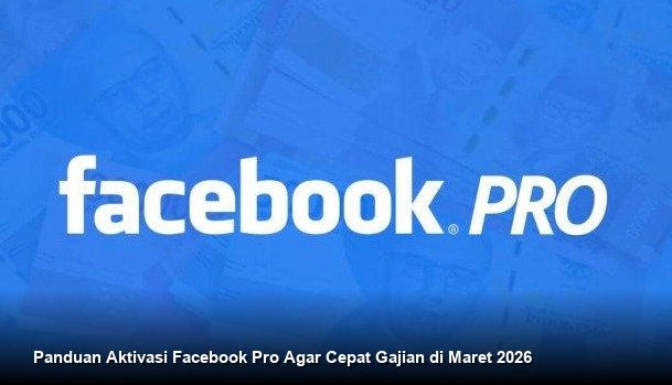 Panduan Aktivasi Facebook Pro Agar Cepat Gajian di Maret 2026