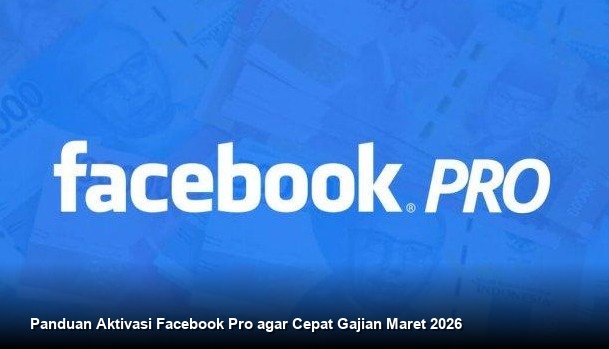 Panduan Aktivasi Facebook Pro agar Cepat Gajian Maret 2026