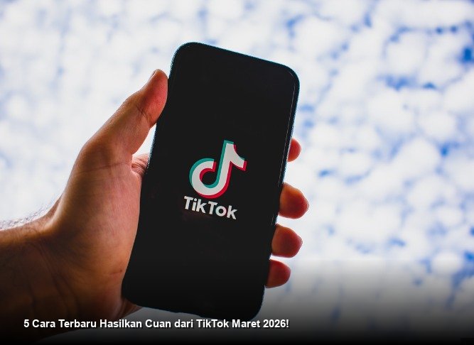5 Cara Terbaru Hasilkan Cuan dari TikTok Maret 2026!