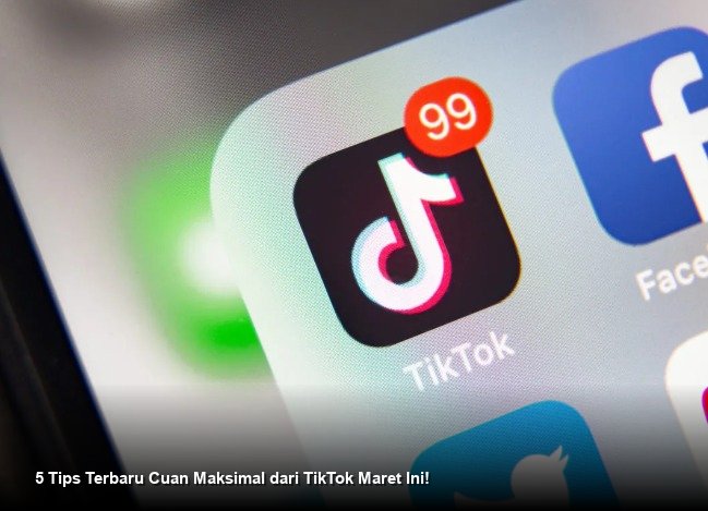5 Tips Terbaru Cuan Maksimal dari TikTok Maret Ini!