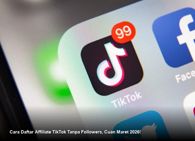 Cara Daftar Affiliate TikTok Tanpa Followers, Cuan Maret 2026!