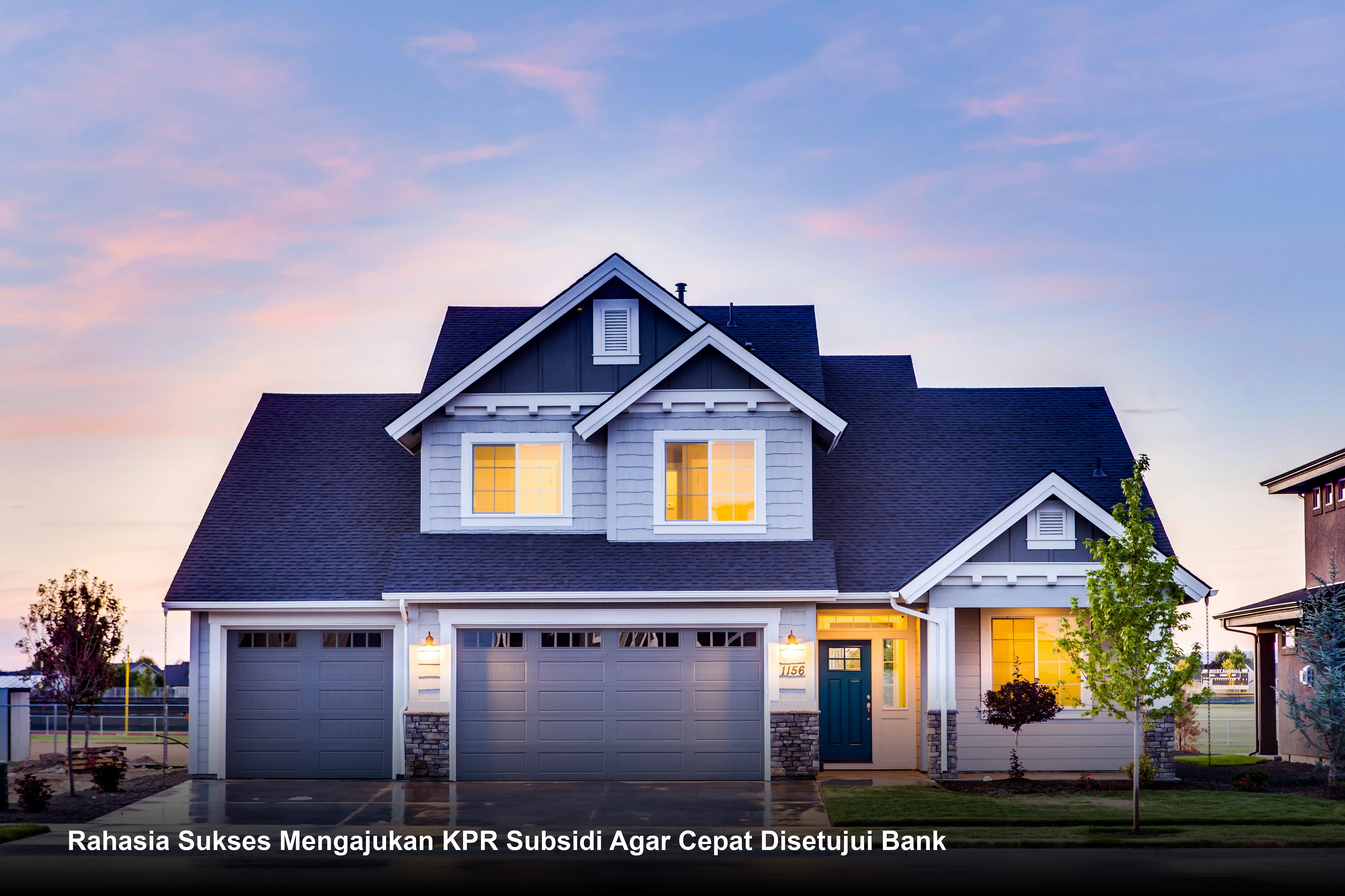 Rahasia Sukses Mengajukan KPR Subsidi Agar Cepat Disetujui Bank