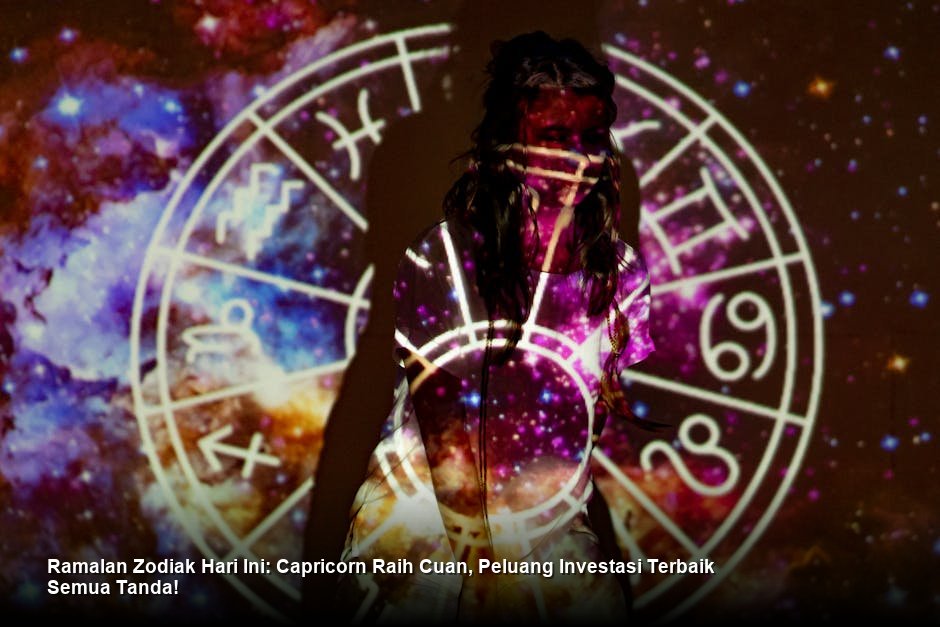 Ramalan Zodiak Hari Ini: Capricorn Raih Cuan, Peluang Investasi Terbaik Semua Tanda!