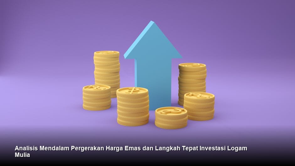 Analisis Mendalam Pergerakan Harga Emas dan Langkah Tepat Investasi Logam Mulia