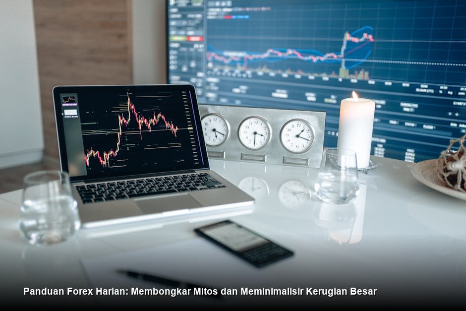 Panduan Forex Harian: Membongkar Mitos dan Meminimalisir Kerugian Besar